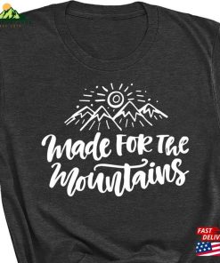 Nature Lover T-Shirt Made For Mountains Shirt Adventure Unisex Classic 2 Nature Lover T Shirt Made For Mountains Shirt Adventure Unisex Classic 3