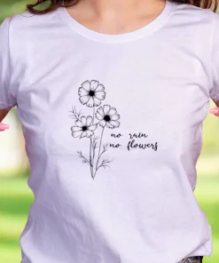 No Rain No Flowers Casual Earth Day T Shirt