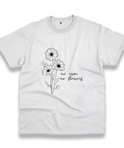 No Rain No Flowers Casual Earth Day T Shirt 3 No Rain No Flowers Casual Earth Day T Shirt 4