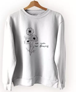 No Rain No Flowers Sweatshirt Earth Day Costume No Rain No Flowers Sweatshirt Earth Day Costume