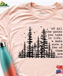 Of All The Paths You Take In Life T-Shirt Hiking Shirt Camping Tee Unisex Hoodie
