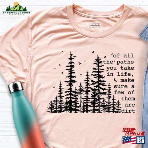 Of All The Paths You Take In Life T-Shirt Hiking Shirt Camping Tee Unisex Hoodie