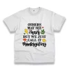 Other May See Chaos But We Call Thanksgiving Thanksgiving Vintage T Shirt