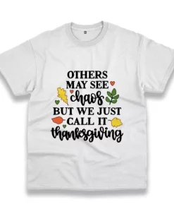 Other May See Chaos But We Call Thanksgiving Thanksgiving Vintage T Shirt 4
