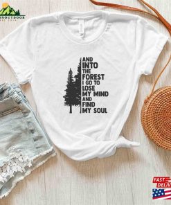 Pine Tree Shirt And Into The Forest I Go To Lose My Mind Find Soul Sweatshirt Hoodie