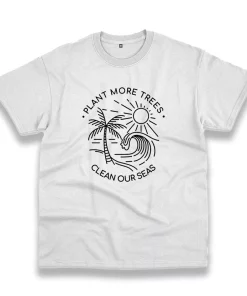 Plant More Trees Clean The Seas Casual Earth Day T Shirt Plant More Trees Clean The Seas Casual Earth Day T Shirt