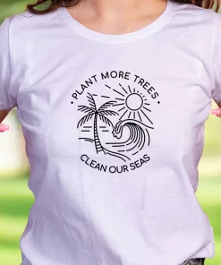 Plant More Trees Clean The Seas Casual Earth Day T Shirt