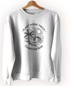 Plant More Trees Clean The Seas Sweatshirt Earth Day Costume 3 Plant More Trees Clean The Seas Sweatshirt Earth Day Costume 4