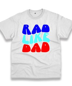 Rad Like Dad Vintage Tshirt Rad Like Dad Vintage Tshirt