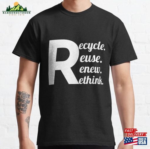 Recycle Reuse Renew Rethink Crisis Environmental Activism Gift Ideas Tee Classic T-Shirt Unisex