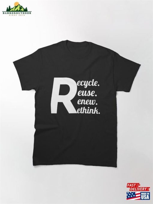 Recycle Reuse Renew Rethink Crisis Environmental Activism Gift Ideas Tee Classic T-Shirt Unisex