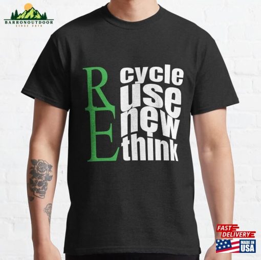 Recycle Reuse Renew Rethink Crisis Environmental Activism T-Shirt Classic