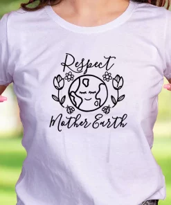 Respect Mother Earth Nature Casual Earth Day T Shirt