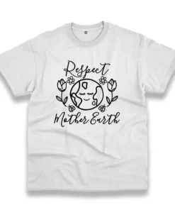 Respect Mother Earth Nature Casual Earth Day T Shirt 4