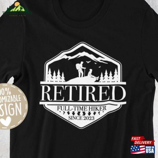 Retired 2023 Hiking T-Shirt Full Time Since Funny Hiker Gift Sweatshirt Unisex