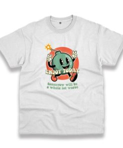 Retro Enjoy Today Tomorrow Will Be A Whole Lot Worse Vintage Tshirt 2