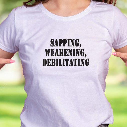 Sapping Weakening Debilitating Recession Quote T Shirt