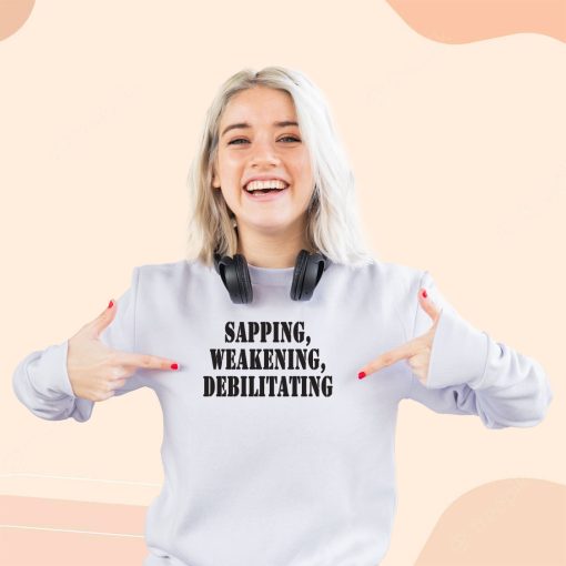 Sapping Weakening Debilitating Streetwear Sweatshirt