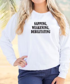 Sapping Weakening Debilitating Streetwear Sweatshirt 2 Sapping Weakening Debilitating Streetwear Sweatshirt 3