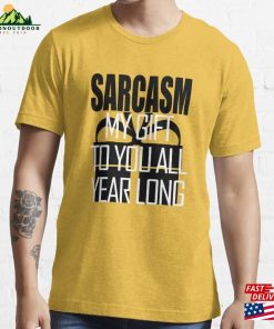 Sarcasm My Gift To You All Year Long Essential T-Shirt Hoodie Classic
