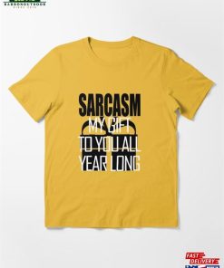 Sarcasm My Gift To You All Year Long Essential T-Shirt Hoodie Classic