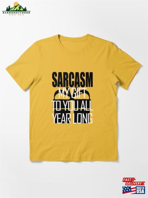 Sarcasm My Gift To You All Year Long Essential T-Shirt Hoodie Classic