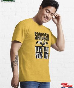Sarcasm My Gift To You All Year Long Essential T-Shirt Hoodie Classic 3 Sarcasm My Gift To You All Year Long Essential T Shirt Hoodie Classic 4