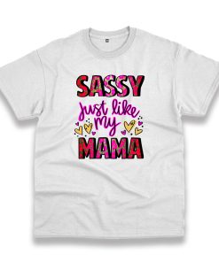 Sassy Just Like My Mama Vintage Tshirt Sassy Just Like My Mama Vintage Tshirt