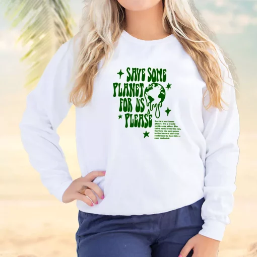Save Some Planet For Us Please Sweatshirt Earth Day Costume