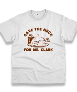 Save The Neck For Me Clark Vintage Tshirt Save The Neck For Me Clark Vintage Tshirt