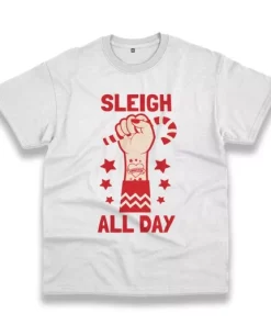 Sleigh All Day Funny Christmas T Shirt 4