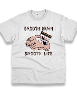 Smooth Brain Smooth Life Trendy Casual T Shirt Smooth Brain Smooth Life Trendy Casual T Shirt