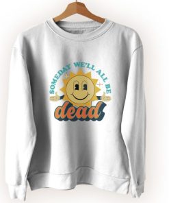 Someday We'll All Be Dead Retro Vintage Sweatshirt 1 Someday Well All Be Dead Retro Vintage Sweatshirt 2