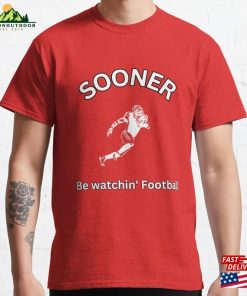 Sooner Be Watchin Football Classic T-Shirt Sweatshirt Unisex Sooner Be Watchin Football Classic T-Shirt Sweatshirt Unisex