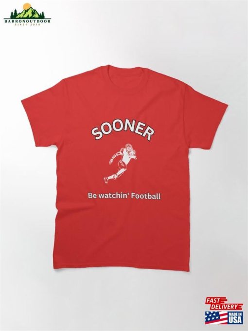 Sooner Be Watchin Football Classic T-Shirt Sweatshirt Unisex