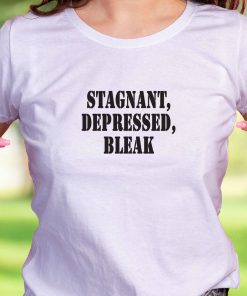 Stagnant Depressed Bleak Recession Quote T Shirt
