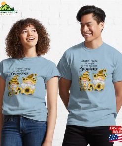 Stand Close To People Who Feel Like Sunshine Classic T Shirt Unisex 3
