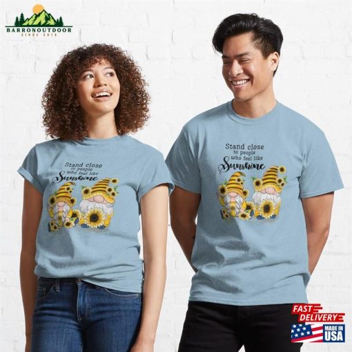 Stand Close To People Who Feel Like Sunshine Classic T-Shirt Unisex