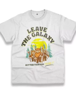 Star Wars Ewok Leave The Galaxy Better Than You Found It Thanksgiving Vintage T Shirt Star Wars Ewok Leave The Galaxy Better Than You Found It Thanksgiving Vintage T Shirt
