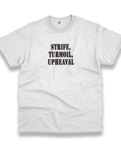 Strife Turmoil Upheaval Recession Quote T Shirt 4