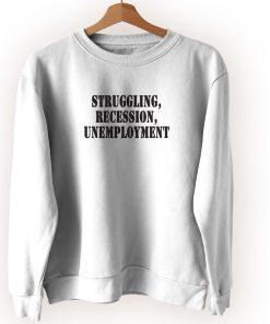 Struggling Recession Unemployment Streetwear Sweatshirt Struggling Recession Unemployment Streetwear Sweatshirt
