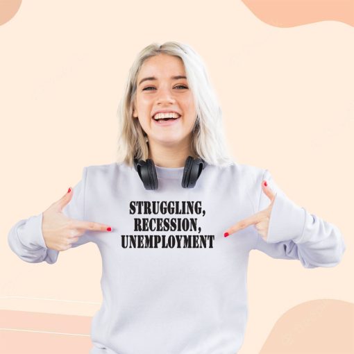 Struggling Recession Unemployment Streetwear Sweatshirt