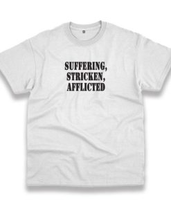 Suffering Stricken Afflicted Recession Quote T Shirt 3 Suffering Stricken Afflicted Recession Quote T Shirt 4