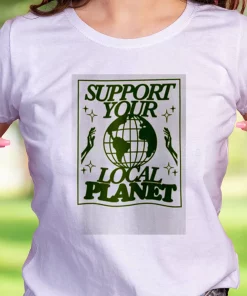 Support Your Local Planet Casual Earth Day T Shirt