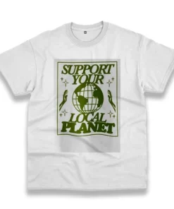 Support Your Local Planet Casual Earth Day T Shirt 4