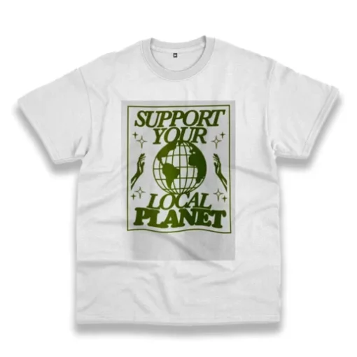 Support Your Local Planet Casual Earth Day T Shirt