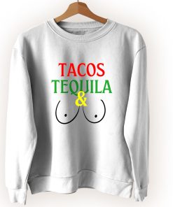 Tacos Tequila And Titties Vintage Sweatshirt Tacos Tequila And Titties Vintage Sweatshirt