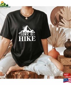 Take A Hike Gift Hiking Vocation Mountain Climber Shirt Hoodie Classic