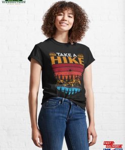 Take A Hike Hiking Adventure Nature Amp Outdoors Classic T-Shirt Unisex 3 Take A Hike Hiking Adventure Nature Amp Outdoors Classic T Shirt Unisex 4