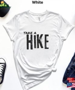 Take A Hike Hiking Shirt Sweatshirt Unisex